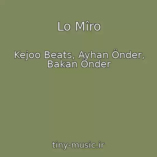 کاور آهنگ Lo Mîro از Kejoo Beats, Ayhan Önder, Bakan Önder
