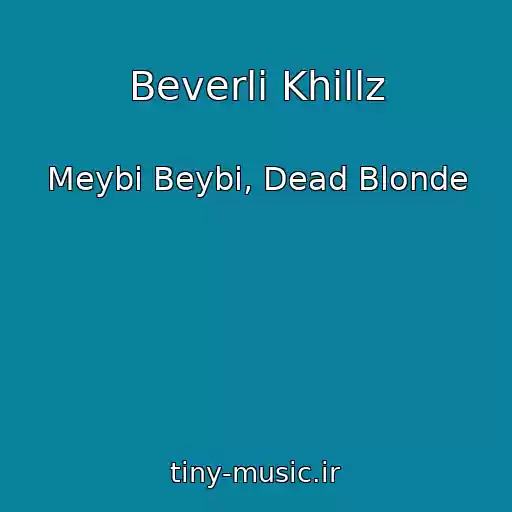 کاور آهنگ Beverli Khillz از Meybi Beybi, Dead Blonde
