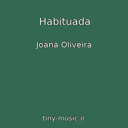 کاور آهنگ Habituada از Joana Oliveira