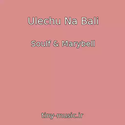 کاور آهنگ Ulechu Na Bali از Soulf & Marybell