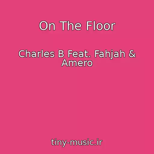 کاور آهنگ On The Floor از Charles B Feat. Fahjah & Amero