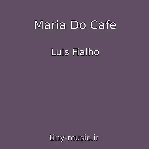 کاور آهنگ Maria Do Cafe از Luis Fialho