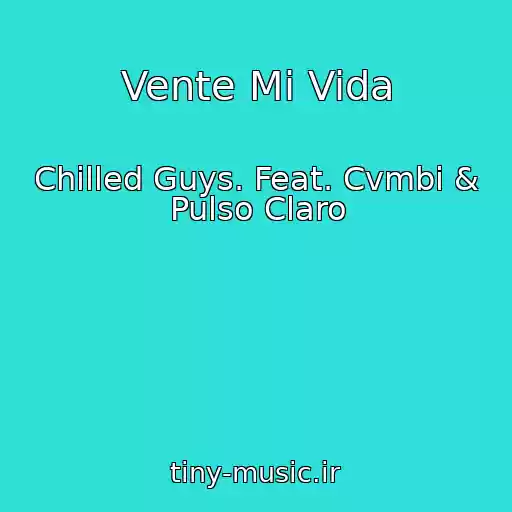 کاور آهنگ Vente Mi Vida از Chilled Guys. Feat. Cvmbi & Pulso Claro