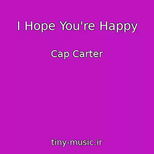 کاور آهنگ I Hope You're Happy از Cap Carter
