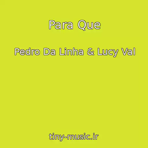 کاور آهنگ Para Que از Pedro Da Linha & Lucy Val