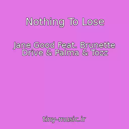 کاور آهنگ Nothing To Lose از Jane Good Feat. Brunette Drive & Palma & Tozz