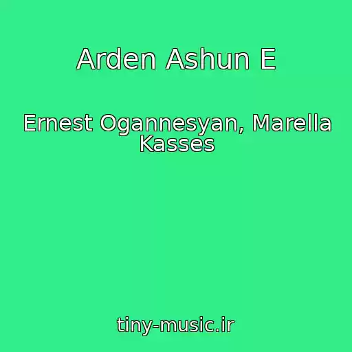کاور آهنگ Arden Ashun E از Ernest Ogannesyan, Marella Kasses