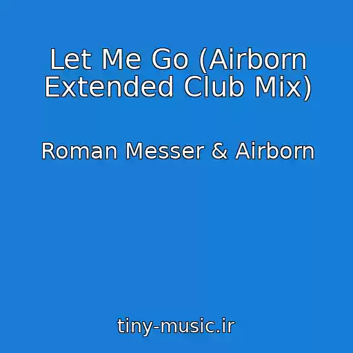 کاور آهنگ Let Me Go (Airborn Extended Club Mix) از Roman Messer & Airborn