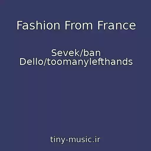 کاور آهنگ Fashion From France از Sevek/ban Dello/toomanylefthands