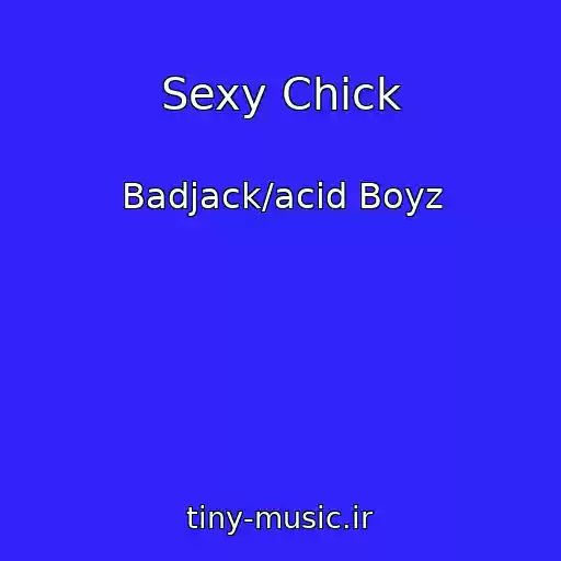 کاور آهنگ Sexy Chick از Badjack/acid Boyz