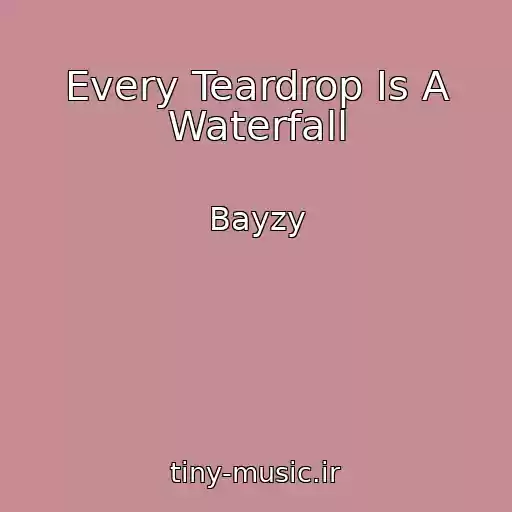 کاور آهنگ Every Teardrop Is A Waterfall از Bayzy
