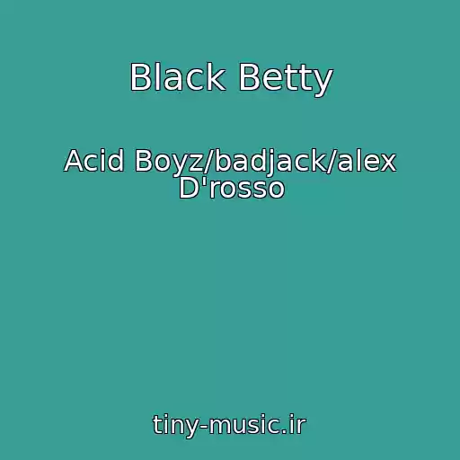 کاور آهنگ Black Betty از Acid Boyz/badjack/alex D'rosso