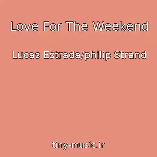 کاور آهنگ Love For The Weekend از Lucas Estrada/philip Strand