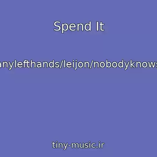 کاور آهنگ Spend It از Toomanylefthands/leijon/nobodyknowsjones