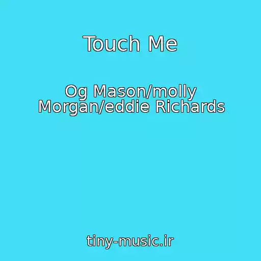 کاور آهنگ Touch Me از Og Mason/molly Morgan/eddie Richards