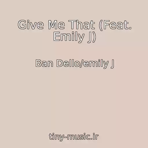 کاور آهنگ Give Me That (Feat. Emily J) از Ban Dello/emily J
