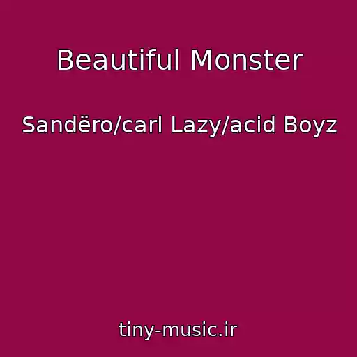 کاور آهنگ Beautiful Monster از Sandëro/carl Lazy/acid Boyz