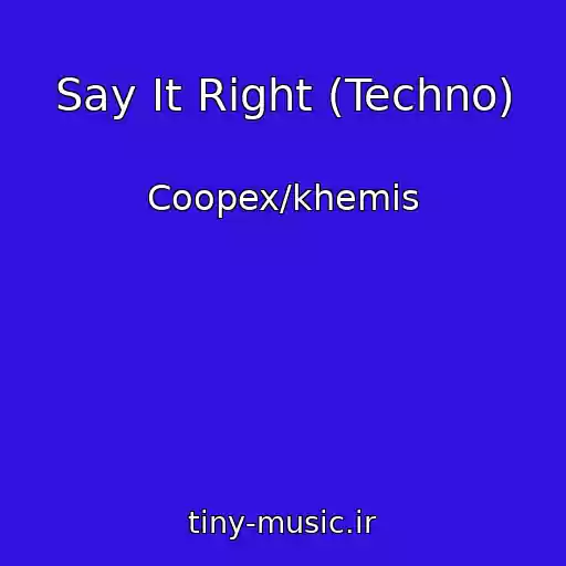 کاور آهنگ Say It Right (Techno) از Coopex/khemis
