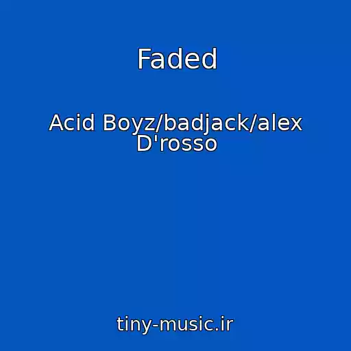 کاور آهنگ Faded از Acid Boyz/badjack/alex D'rosso