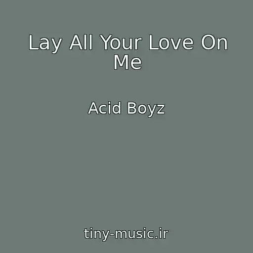 کاور آهنگ Lay All Your Love On Me از Acid Boyz
