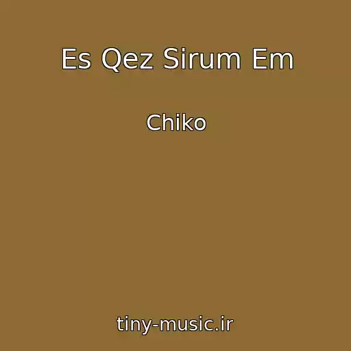 کاور آهنگ Es Qez Sirum Em از Chiko