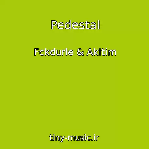 کاور آهنگ Pedestal از Fckdurle & Akitim