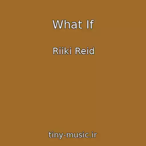 کاور آهنگ What If از Riiki Reid