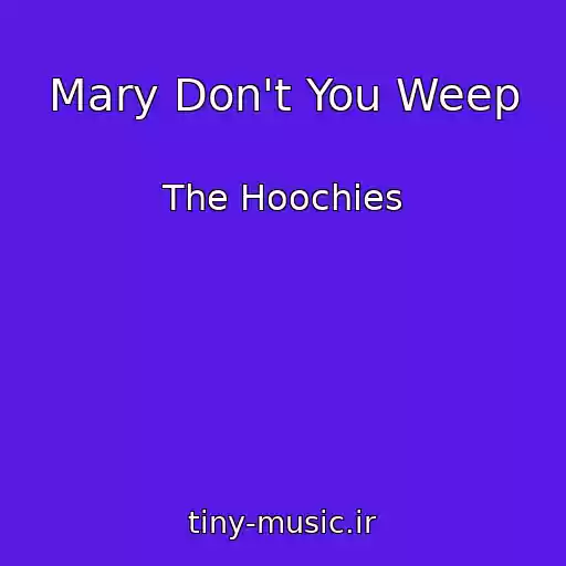 کاور آهنگ Mary Don't You Weep از The Hoochies