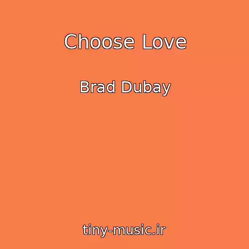 کاور آهنگ Choose Love از Brad Dubay
