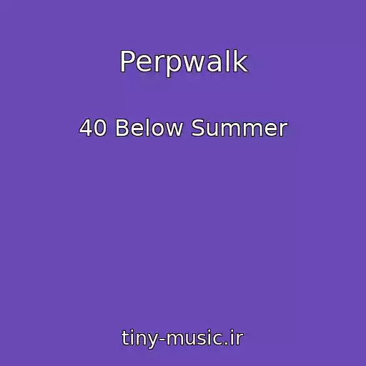 کاور آهنگ Perpwalk از 40 Below Summer