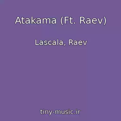 کاور آهنگ Atakama (Ft. Raev) از Lascala, Raev