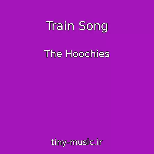 کاور آهنگ Train Song از The Hoochies