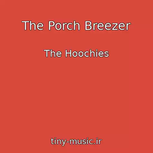 کاور آهنگ The Porch Breezer از The Hoochies