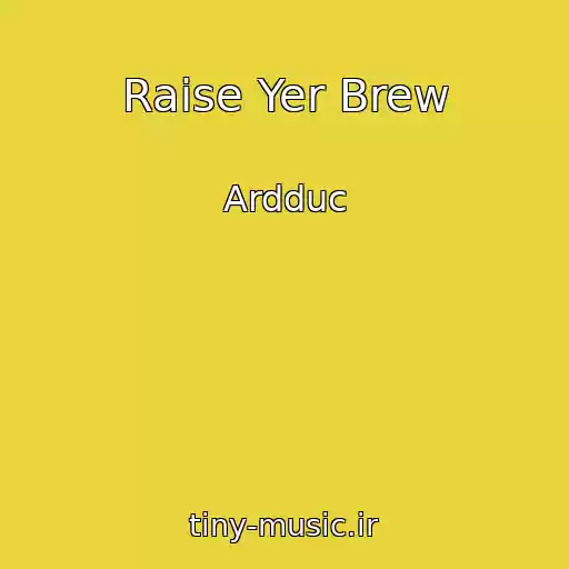 کاور آهنگ Raise Yer Brew از Ardduc