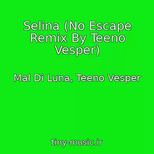 کاور آهنگ Selina (No Escape Remix By Teeno Vesper) از Mal Di Luna, Teeno Vesper