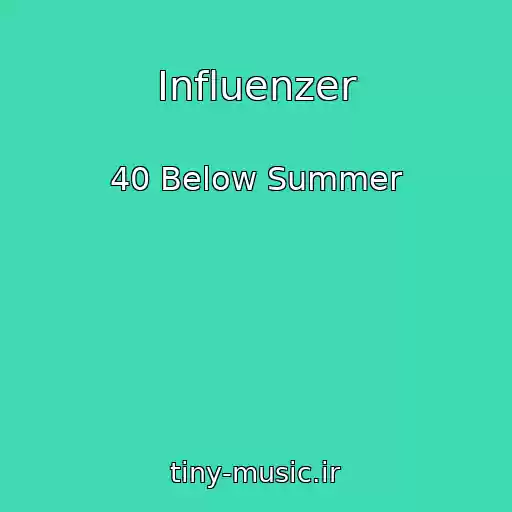 کاور آهنگ Influenzer از 40 Below Summer