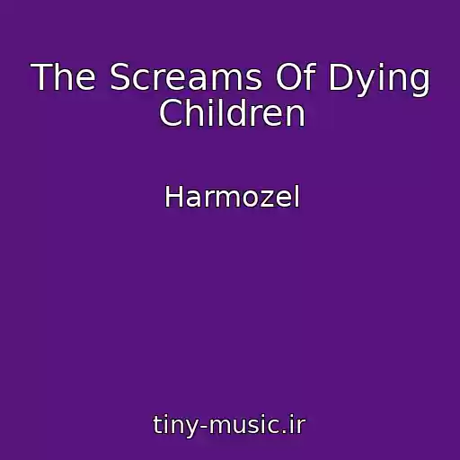 کاور آهنگ The Screams Of Dying Children از Harmozel