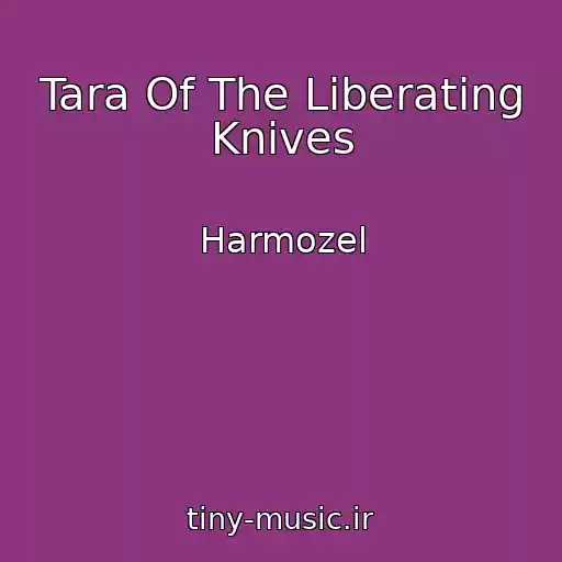 کاور آهنگ Tara Of The Liberating Knives از Harmozel