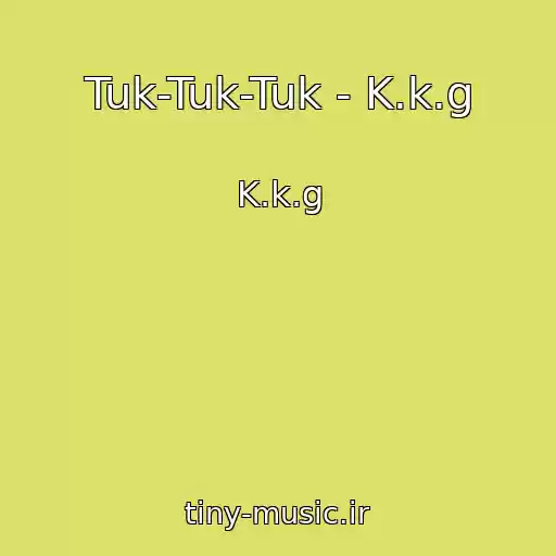 کاور آهنگ Tuk-Tuk-Tuk - K.k.g از K.k.g
