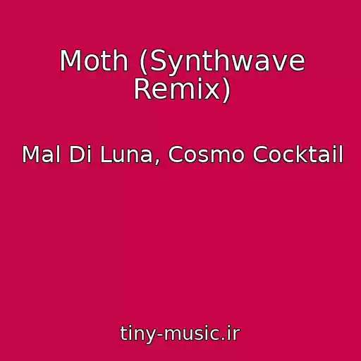 کاور آهنگ Moth (Synthwave Remix) از Mal Di Luna, Cosmo Cocktail