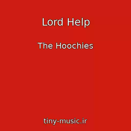 کاور آهنگ Lord Help از The Hoochies