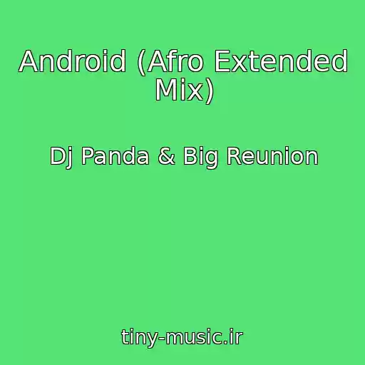 کاور آهنگ Android (Afro Extended Mix) از Dj Panda & Big Reunion