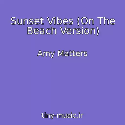 کاور آهنگ Sunset Vibes (On The Beach Version) از Amy Matters