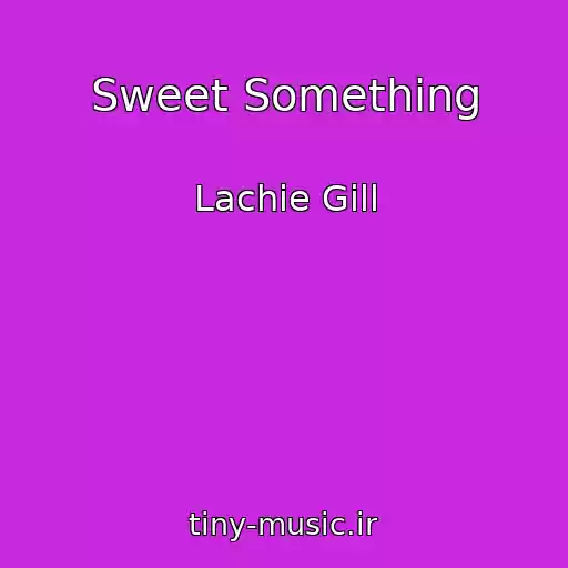 کاور آهنگ Sweet Something از Lachie Gill