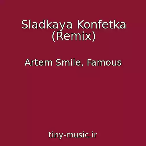 کاور آهنگ Sladkaya Konfetka (Remix) از Artem Smile, Famous
