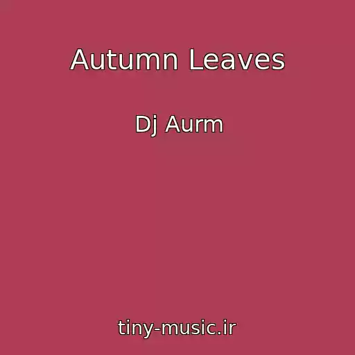 کاور آهنگ Autumn Leaves از Dj Aurm