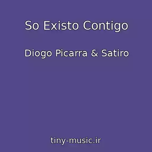 کاور آهنگ So Existo Contigo از Diogo Picarra & Satiro