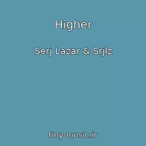 کاور آهنگ Higher از Serj Lazar & Srjlz