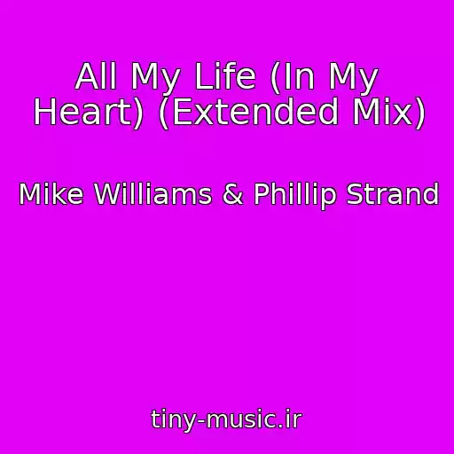 کاور آهنگ All My Life (In My Heart) (Extended Mix) از Mike Williams & Phillip Strand