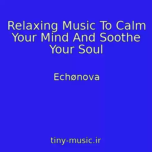 کاور آهنگ Relaxing Music To Calm Your Mind And Soothe Your Soul از Echønova